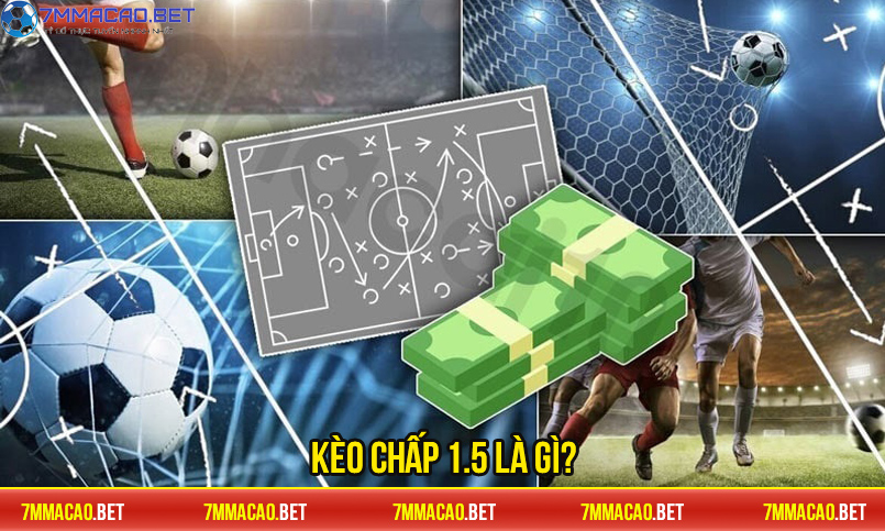 Kèo chấp 1.5 là gì? Hiểu rõ trước khi cược