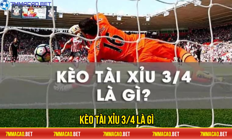 Tổng quan đầy đủ về Kèo Tài Xỉu 3/4 từ 7M Macao