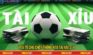7M Macao hé lộ các yếu tố chủ chốt để thắng kèo tài xỉu 3/4